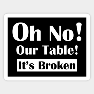 Oh No! Our Table! It's Broken Sticker